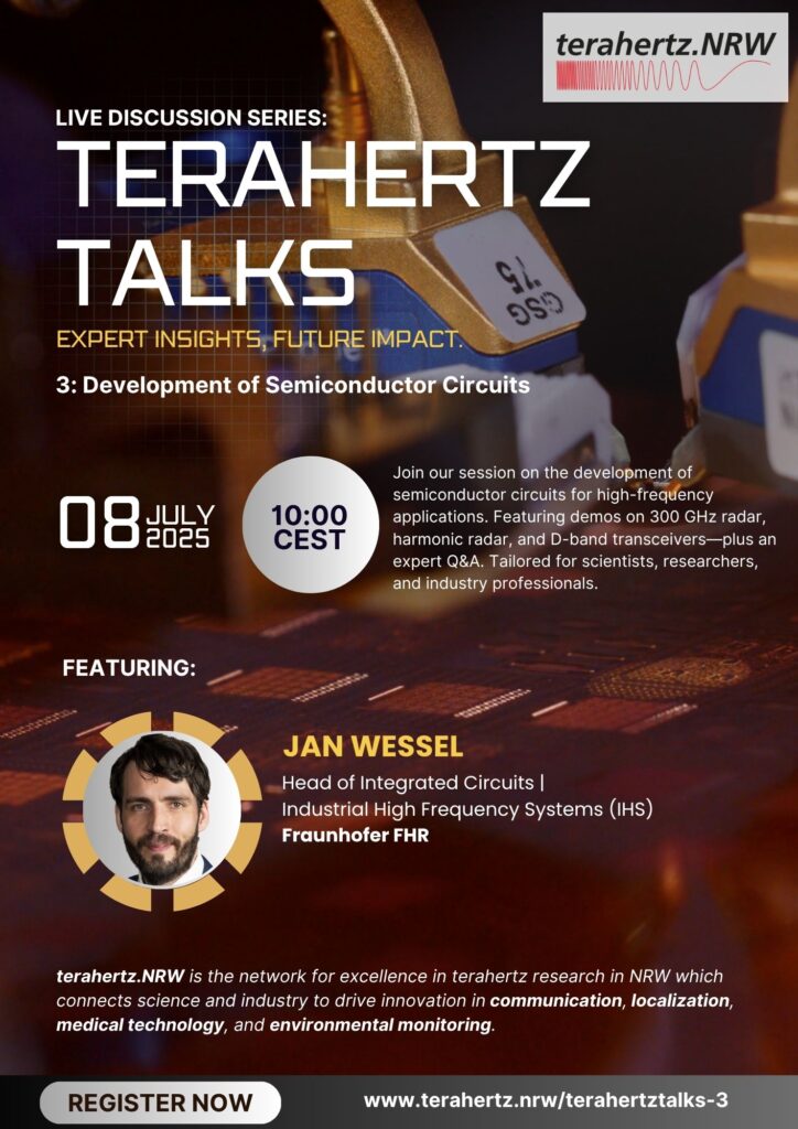 Werbegrafik zur Veranstaltung "Terahertz Talks – Development of Semiconductor Circuits" am 8. Juli 2025 um 10:00 Uhr (CEST). Thema: Hochfrequenz-Schaltungen. Mit Jan Wessel (Fraunhofer FHR) als Sprecher. Anmeldung über: www.terahertz.nrw/terahertztalks-3.